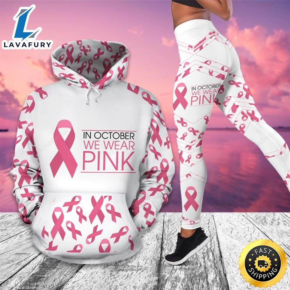 Breast Cancer Awareness Month I Wear Pink Survivor Breast Pain Fight Like A Girl Hoodie Legging_4742 HLS1507