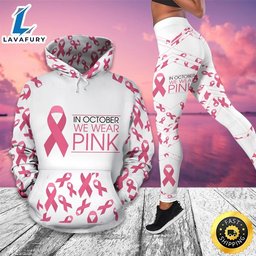 Breast Cancer Awareness Month I Wear Pink Survivor Breast Pain Fight Like A Girl Hoodie Legging_4742 HLS1507