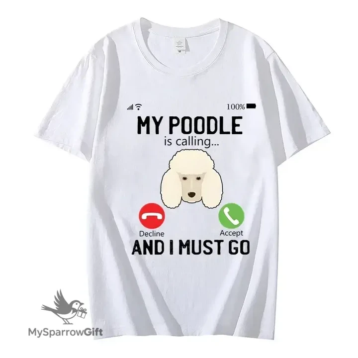 Funny My Poodle Is Calling and I Must Go T-Shirt