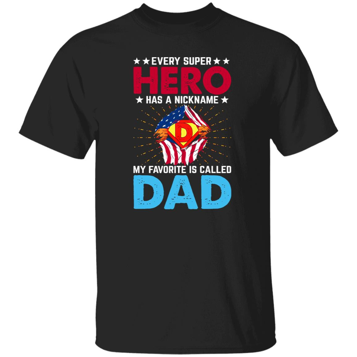 Every Super Hero Has A Nickname My Favorite Is Called Dad Shirt Limite ...