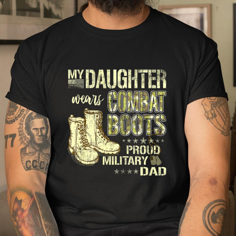 My Daughter Wears Combat Boots Proud Military Dad Father T Shirt Itees ...