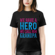 We have a hero, we call him grandpa T-shirt