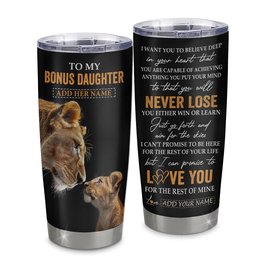 Personalized To My Bonus Daughter Tumbler From Stepmother You Will Never Lose Lion Stepdaughter Birthday Gifts Graduation Gift