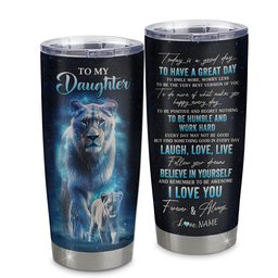 Personalized To My Daughter Lion Tumbler From Mom Mother Stainless Steel Cup Today Is A Good Day Daughter Graduation Gift