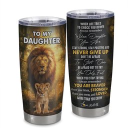 Personalized To My Daughter Tumbler From Dad Father Stainless Steel Cup Lion Never Give Up Daughter Birthday Graduation Gift
