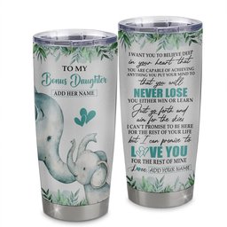 Personalized To My Bonus Daughter Tumbler From Stepmom Stepdad You Will Never Lose Elephant Stepdaughter Birthday Gifts Gift