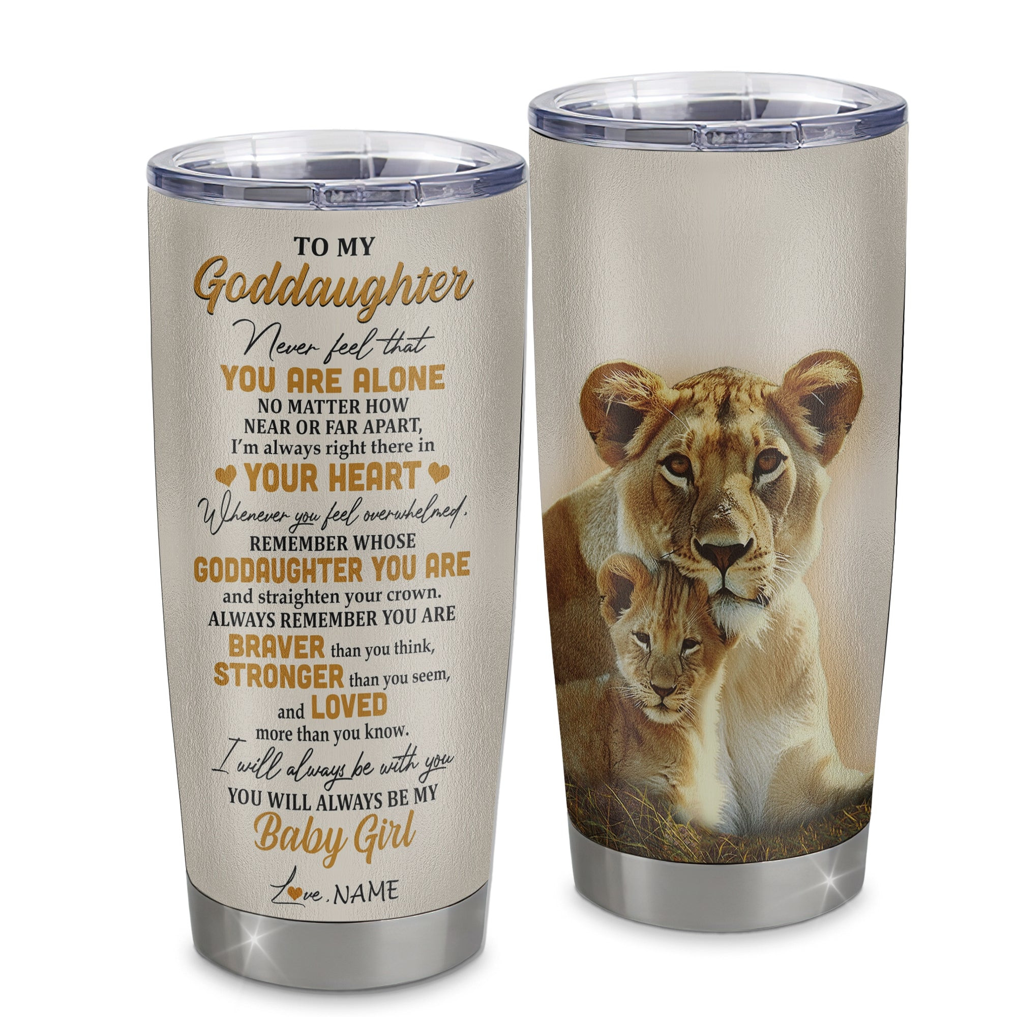 Personalized To My Goddaughter Tumbler From Aunt Stainless Steel Cup Lion Never Feel That You Are Alone Great Goddaughter Birthday Gift