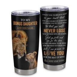 Personalized To My Bonus Daughter Tumbler From Stepdad Dad You Will Never Lose Lion Stepdaughter Birthday Gift