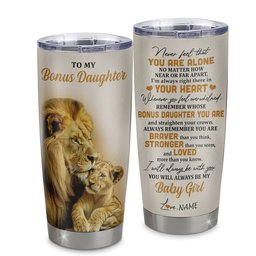Personalized To My Bonus Daughter Tumbler From Stepdad Stainless Steel Cup Lion Never Feel That You Are Alone Great Stepdaughter Birthday Gift