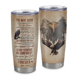 Personalized To My Son Tumbler From Mom Dad Mother Stainless Steel Cup Good Things Come To Those Who Believe Eagle Son Birthday Graduation Gift