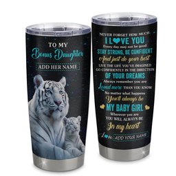 Personalized To My Bonus Daughter Gifts From Stepmother Tumbler White Tiger Never Forget How Much I Love You Stepdaughter Birthday Gift