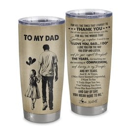 Personalized To My Dad Tumbler From Daughter Stainless Steel Cup For All The Times That I Forgot To Thank You Dad Birthday Fathers Day Gift