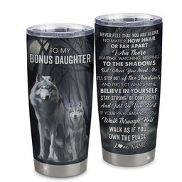 Personalized To My Bonus Daughter Tumbler From Stepmom Stainless Steel Cup Never Feel That You Are Alone Wolf Stepdaughter Birthday Gifts Gift