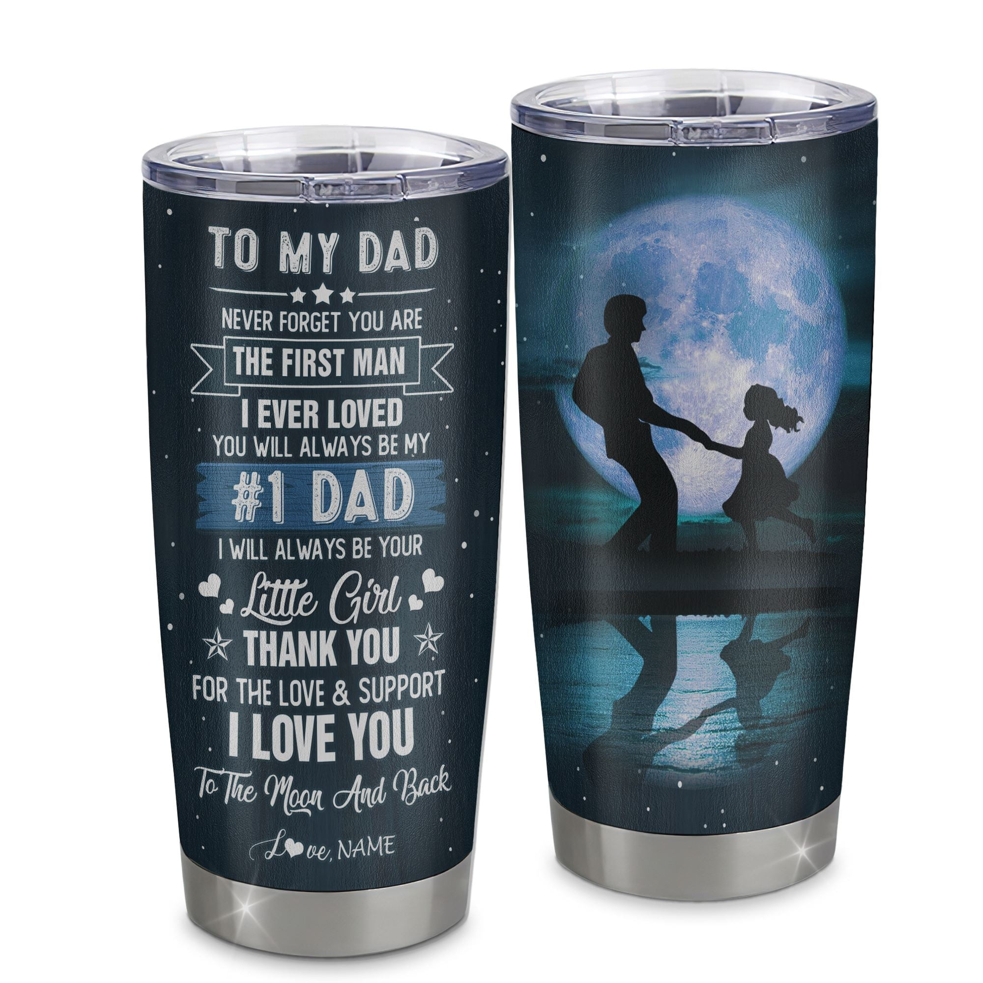Personalized To My Dad From Daughter Stainless Steel Tumbler Cup Never Forget YOu Are The First Man I Ever Loved Dad Fathers Day Birthday Gift