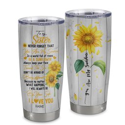Personalized To My Sister From Sister Brother Stainless Steel Tumbler Cup Never Forget You Are My Sunshine Sunflower Sister Birthday Graduation Gift