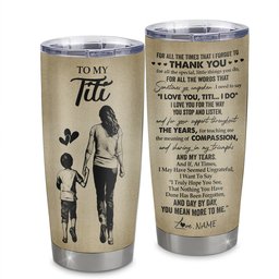 Personalized To My Titi Tumbler From Nephew Stainless Steel Cup For All The Times That I Forgot To Thank You Titi Birthday Mothers Day Gift