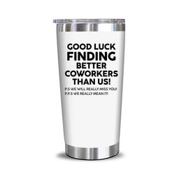 Good Luck Finding Better Coworkers Than Us! - 20 Oz Tumbler