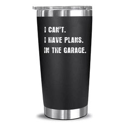I Can’t I Have Plans In The Garage - 20 Oz Tumbler