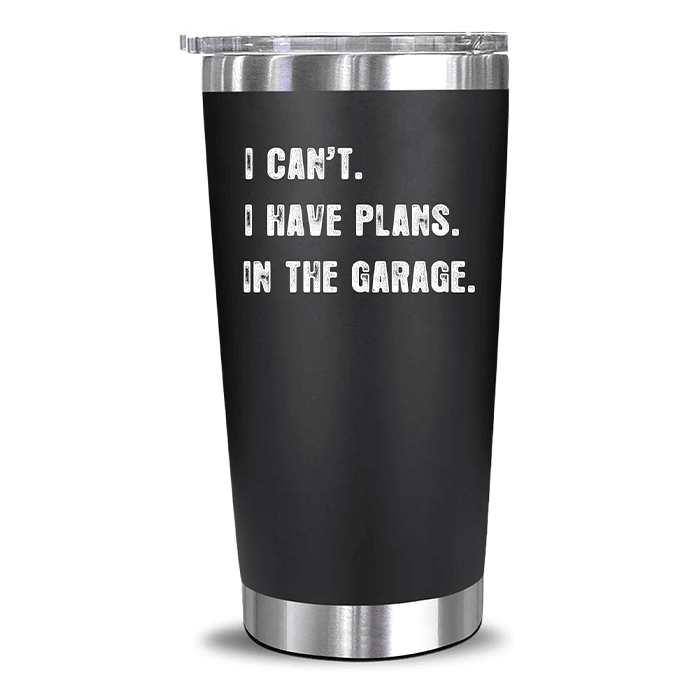 I Can’t I Have Plans In The Garage - 20 Oz Tumbler