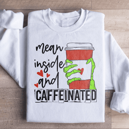 Mean Inside And Caffeinated Sweartshirt
