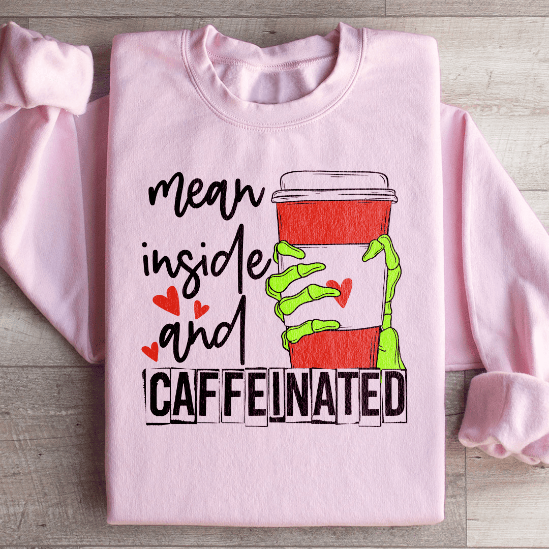 Mean Inside And Caffeinated Sweartshirt