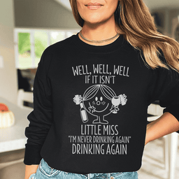 If It Isn't Little Miss I'm Never Drinking Again  Sweatshirt