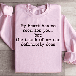 My Heart Has No Room For You Sweatshirt