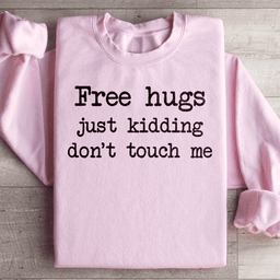 Free Hugs Just Kidding Don't Touch Sweatshirt