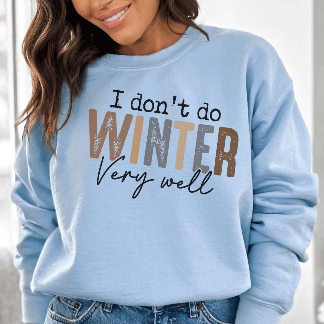 I Don't Do Winter Very Well Sweatshirt