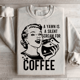 A Yawn Is A Silent Scream For Coffee Sweatshirt