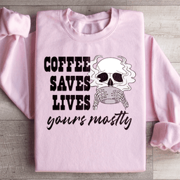 Coffee Saves Lives Yours Mostly Sweatshirt