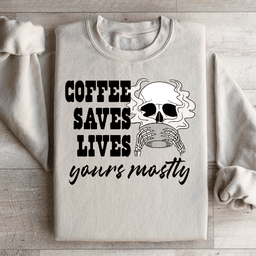 Coffee Saves Lives Yours Mostly Sweatshirt