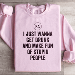 I Just Wanna Get Drunk Sweatshirt