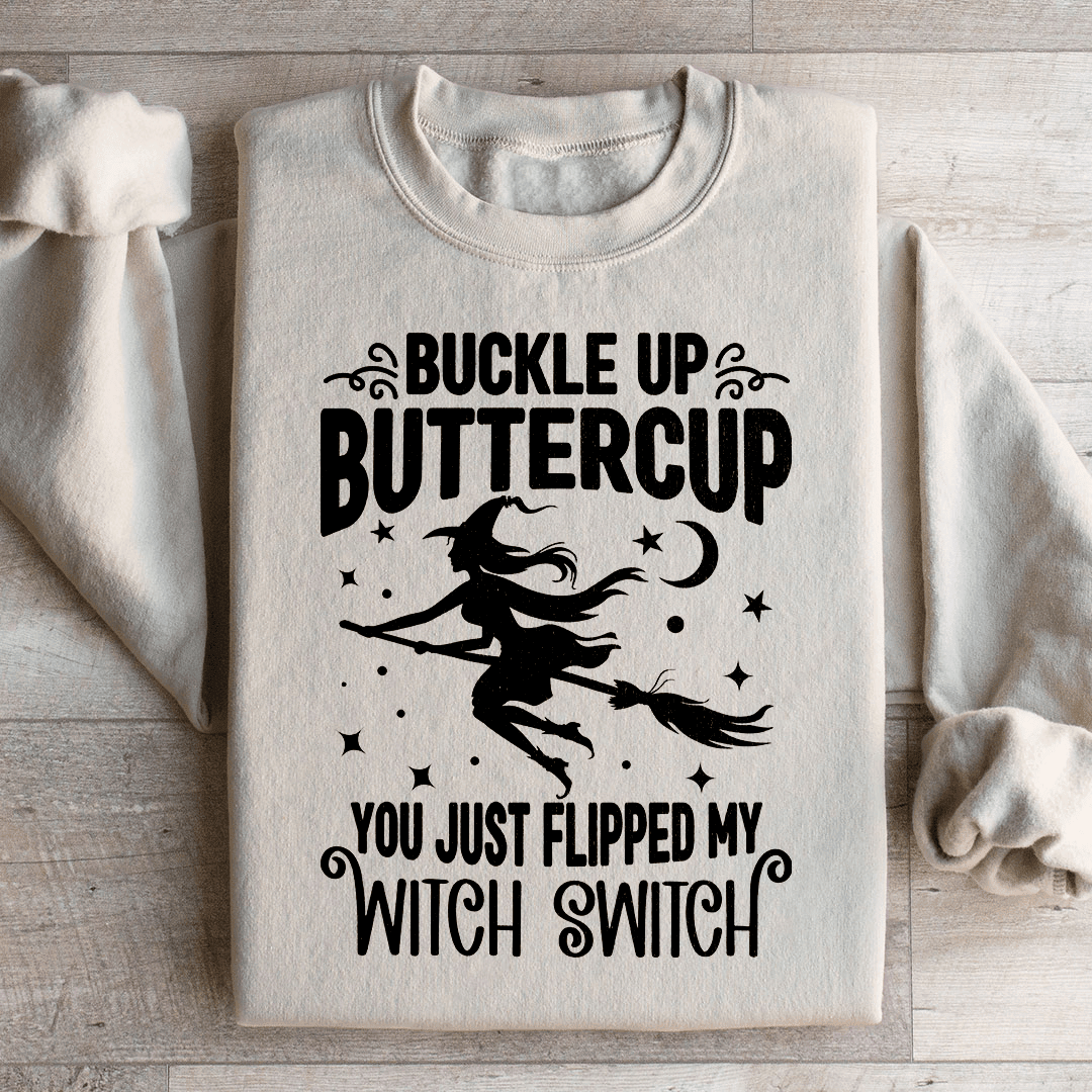 Buckle Up Buttercup You Just Flipped My Witch Switch Sweatshirt