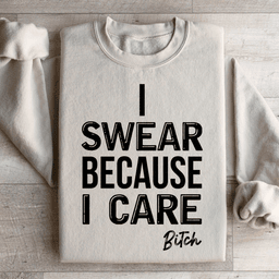 I Swear Because I Care Sweatshirt
