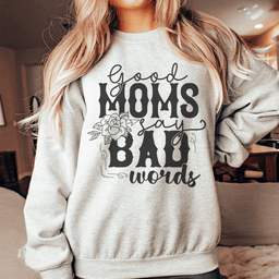 Good Moms Say Bad Words Sweatshirt