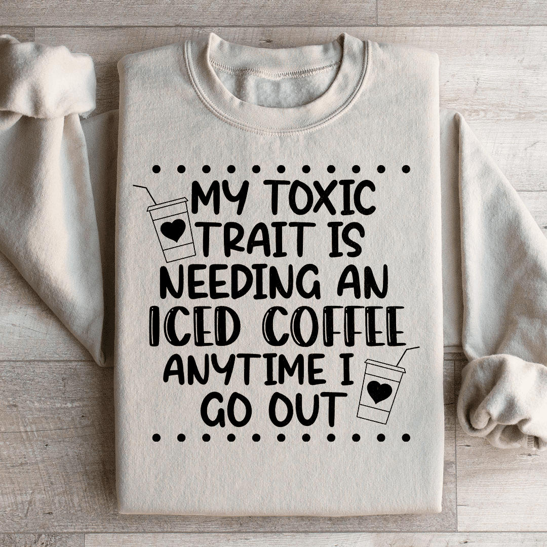 My Toxic Trait Iced Coffee Sweatshirt