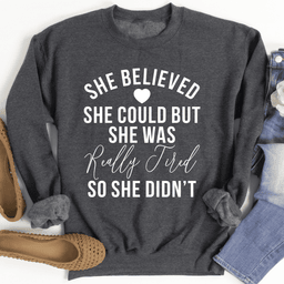 She Believed She Could Sweatshirt