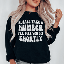 Please Take A Number I'll Piss You Off Shortly Sweatshirt