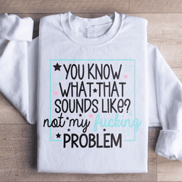 You Know What Sweatshirt
