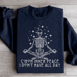 Cmon Inner Peace I Don't Have All Day Sweatshirt