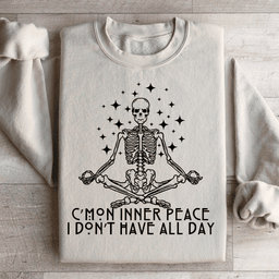 Cmon Inner Peace I Don't Have All Day Sweatshirt