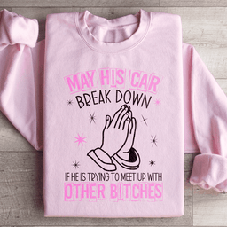 May His Car Break Down Sweatshirt