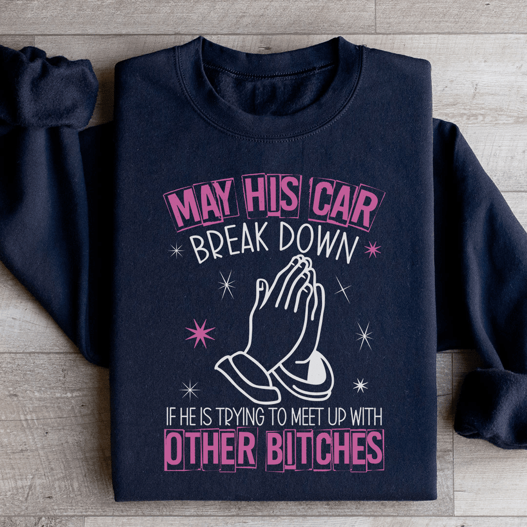 May His Car Break Down Sweatshirt