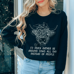 Id Much Rather Be Around Cows All Day Instead Of People Sweatshirt