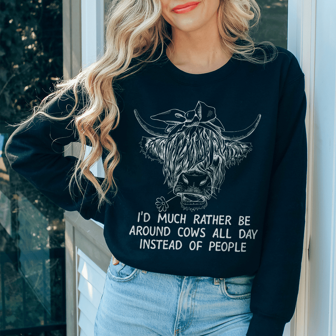 Id Much Rather Be Around Cows All Day Instead Of People Sweatshirt