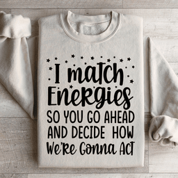 I Match Energies Sweatshirt