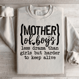 Mother Of Boys Less Drama Than Girls But Harder To Keep Alive Sweatshirt