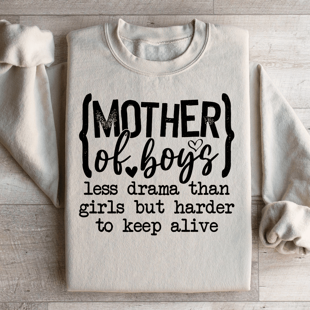 Mother Of Boys Less Drama Than Girls But Harder To Keep Alive Sweatshirt