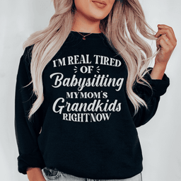 Tired Of Babysitting My Mom's Grandkids Sweatshirt